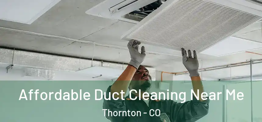  Affordable Duct Cleaning Near Me Thornton - CO