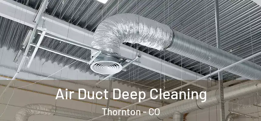  Air Duct Deep Cleaning Thornton - CO