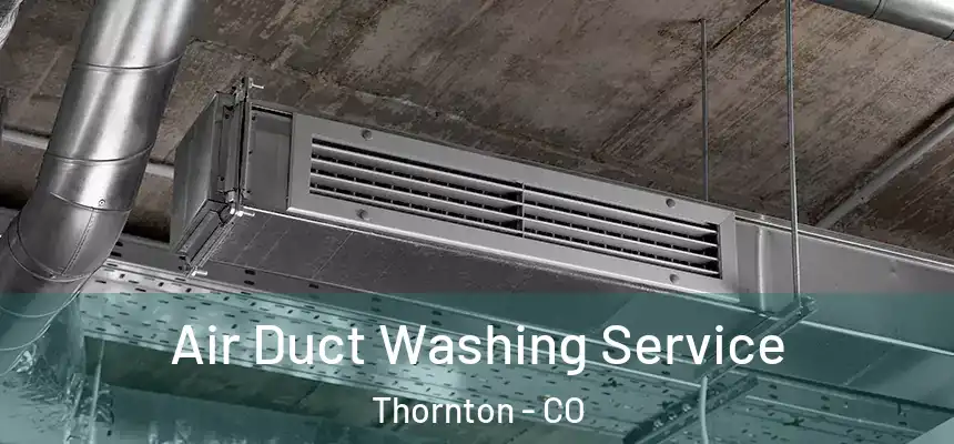  Air Duct Washing Service Thornton - CO