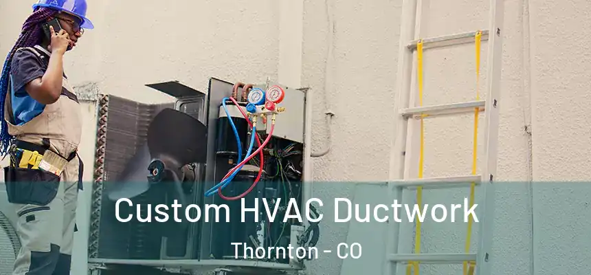  Custom HVAC Ductwork Thornton - CO