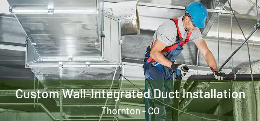  Custom Wall-Integrated Duct Installation Thornton - CO