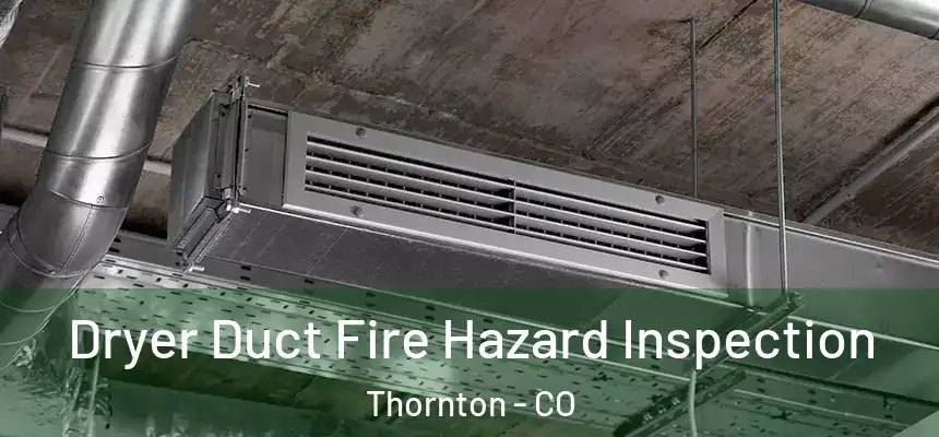  Dryer Duct Fire Hazard Inspection Thornton - CO