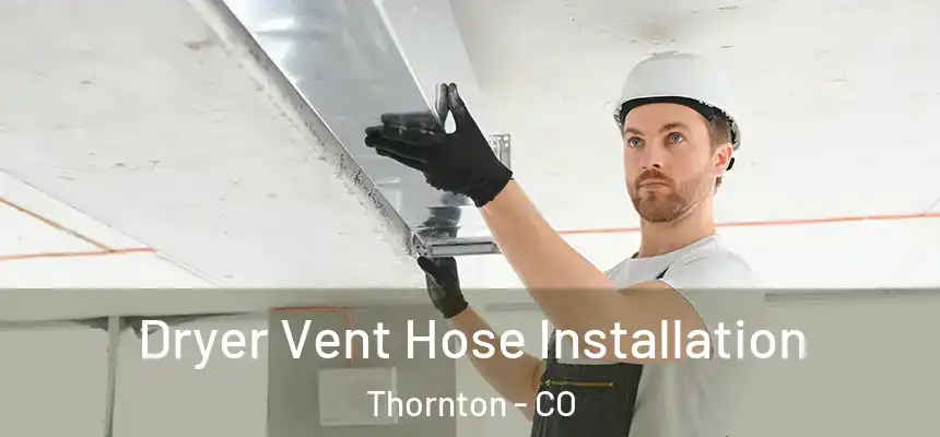 Dryer Vent Hose Installation Thornton - CO
