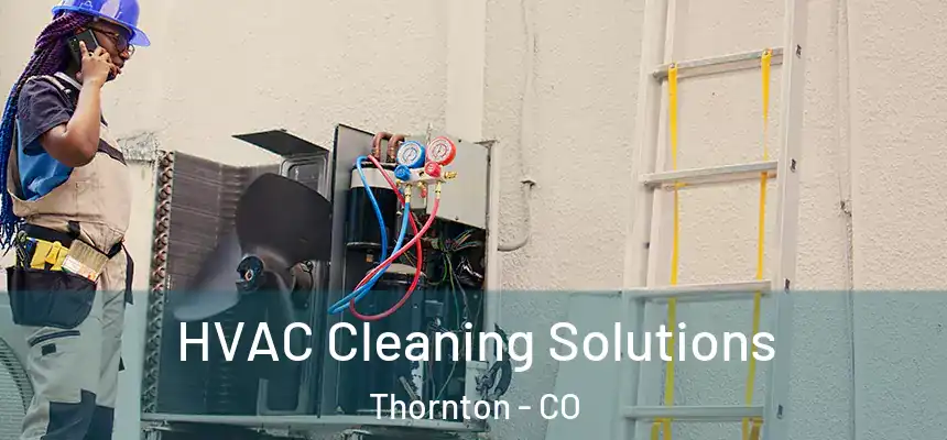 HVAC Cleaning Solutions Thornton - CO