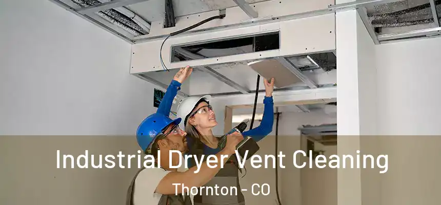  Industrial Dryer Vent Cleaning Thornton - CO