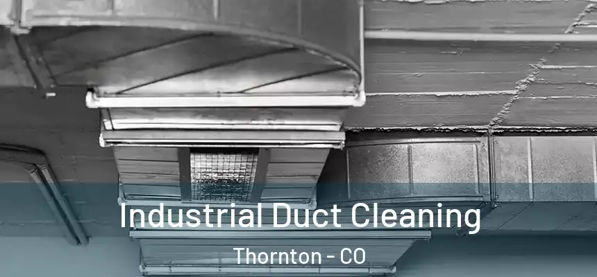  Industrial Duct Cleaning Thornton - CO