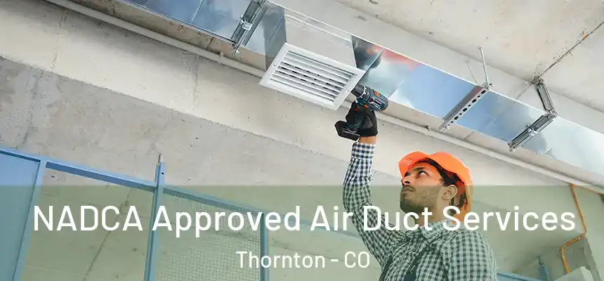  NADCA Approved Air Duct Services Thornton - CO