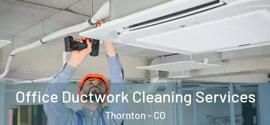  Office Ductwork Cleaning Services Thornton - CO