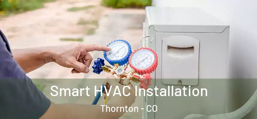  Smart HVAC Installation Thornton - CO