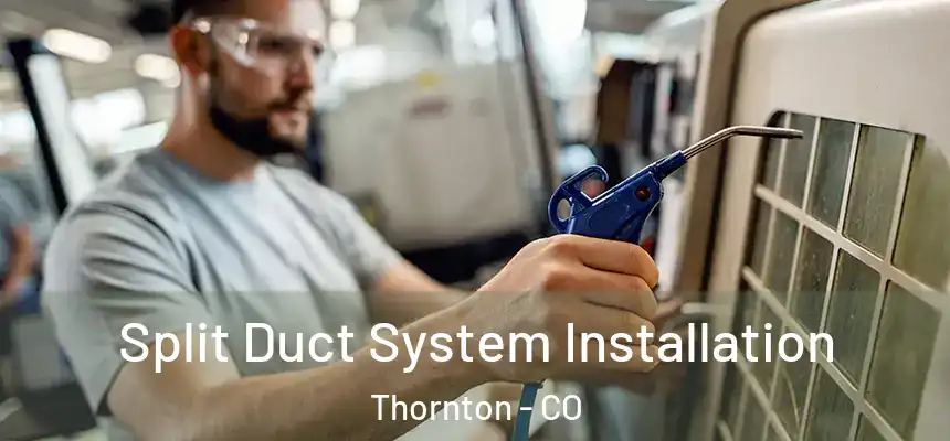  Split Duct System Installation Thornton - CO