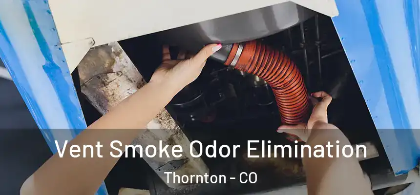  Vent Smoke Odor Elimination Thornton - CO